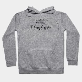 It’s alright, God. It’s okay; I trust you. Hoodie